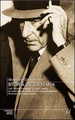 Storia Della Mafia. Dall'«Onorata Società» Alla Trattativa Stato-Mafia, Uno Dei Più Inquietanti Fenomeni Del Nostro Tempo 9788854114784 Usato 1 Libreria Baldini Copertina 9788854114784 Nuovo